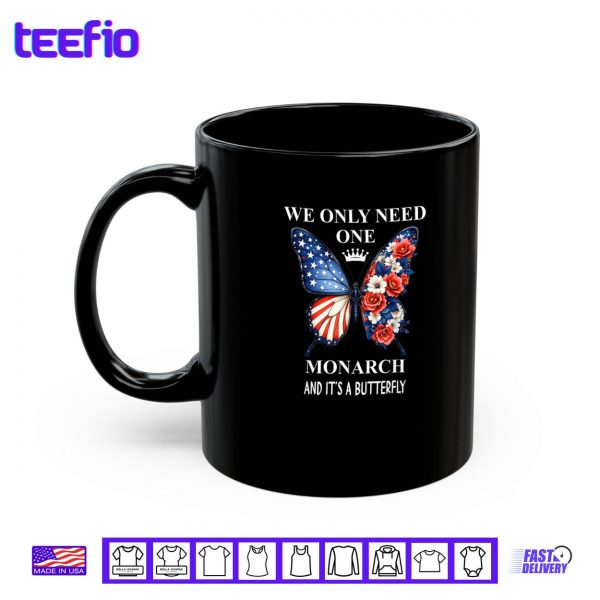 Mug We Only Need One Monarch Its Butterfly Immigration No Kings Shirt