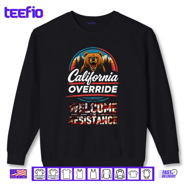 Sweatshirt California Override Welcome To The Resistance Shirt