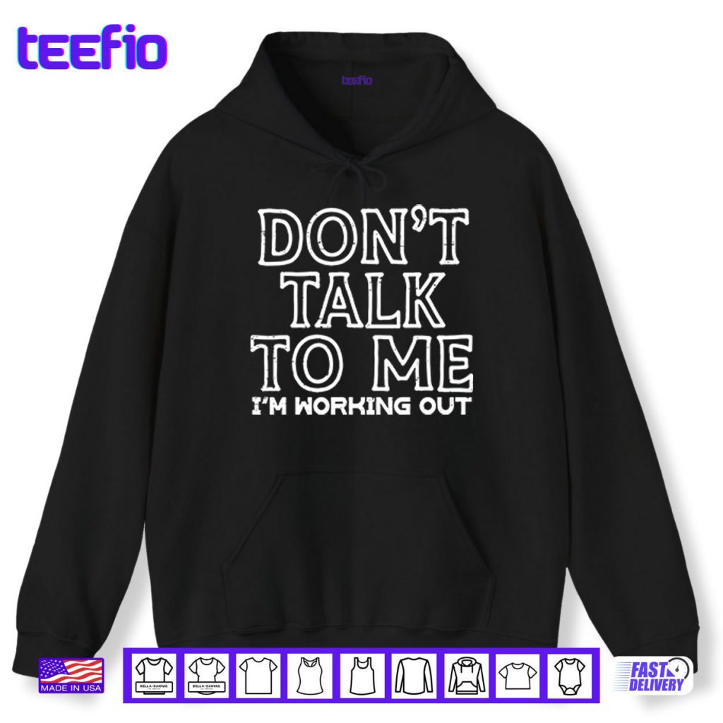 Don’t Talk To Me I’m Working Out Shirt