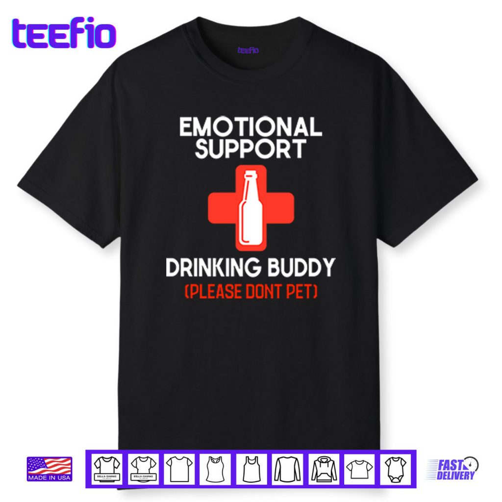 Emotional Support Drinking Buddy Please Don’t Pet Shirt