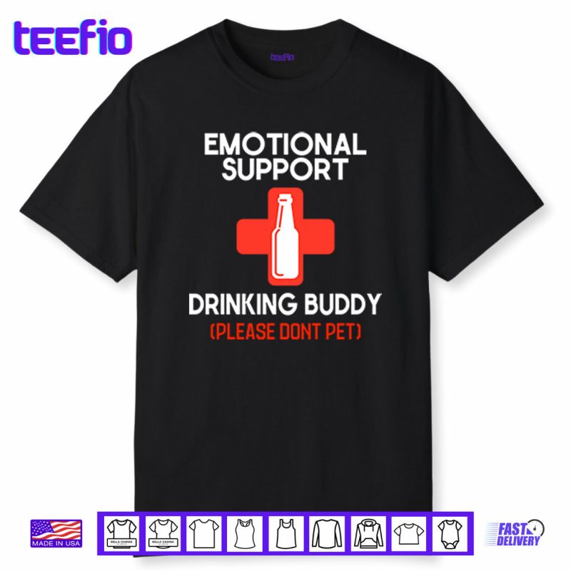 Emotional Support Drinking Buddy Please Don’t Pet Shirt