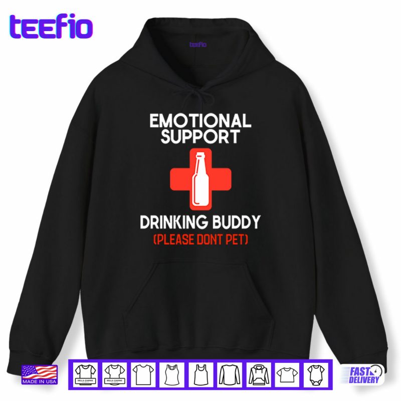 Hoodie Emotional Support Drinking Buddy Please Dont Pet Shirt