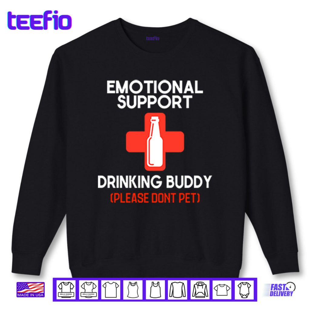 Emotional Support Drinking Buddy Please Don’t Pet Shirt