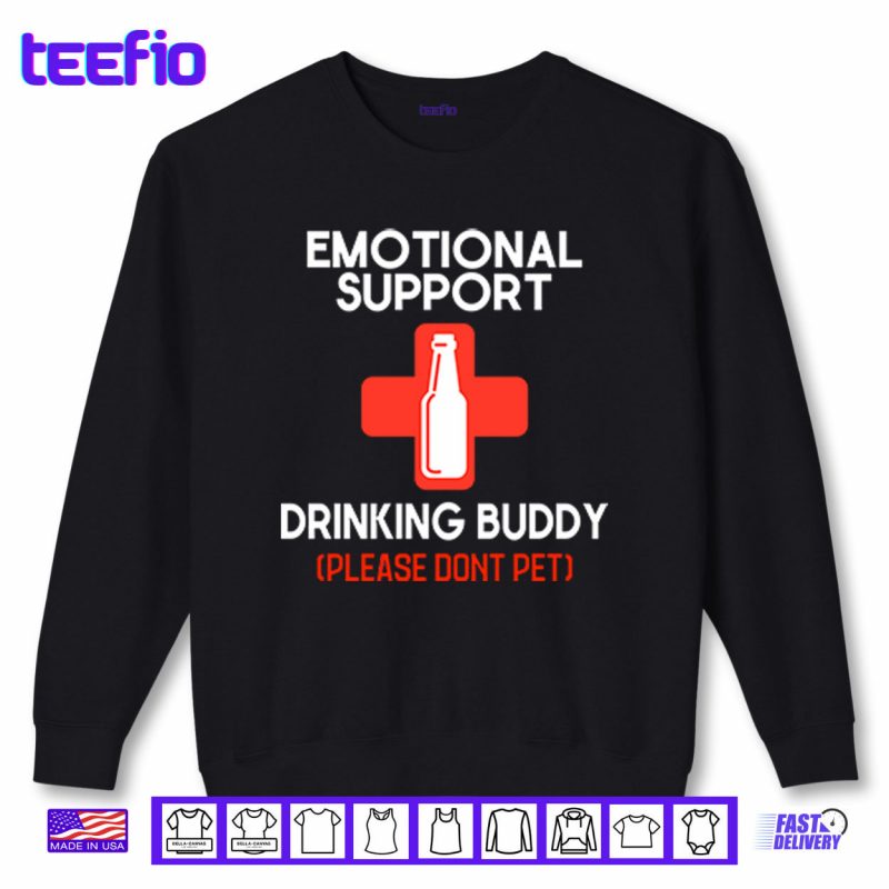 Sweatshirt Emotional Support Drinking Buddy Please Dont Pet Shirt