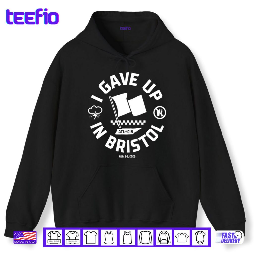 I Gave Up In Bristol Atl Cin Shirt