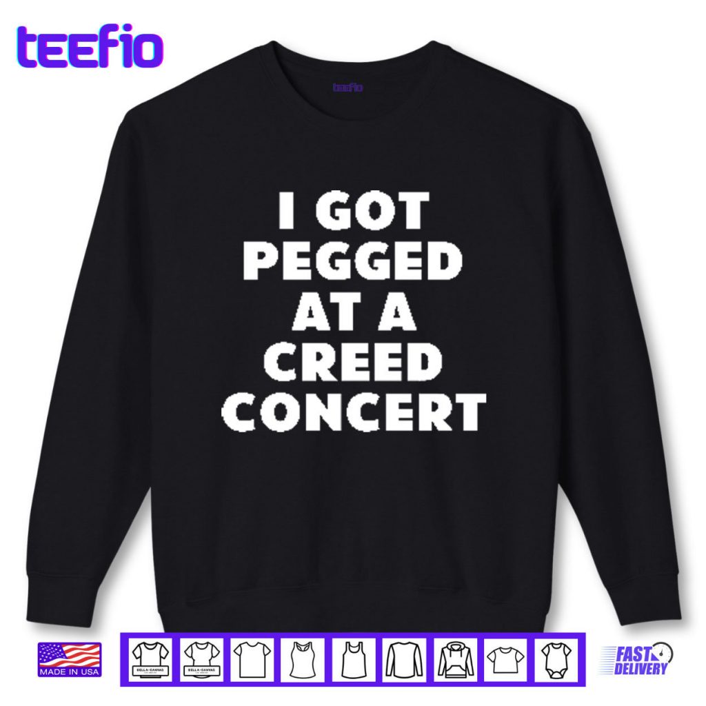 I Got Pegged At A Creed Concert Shirt