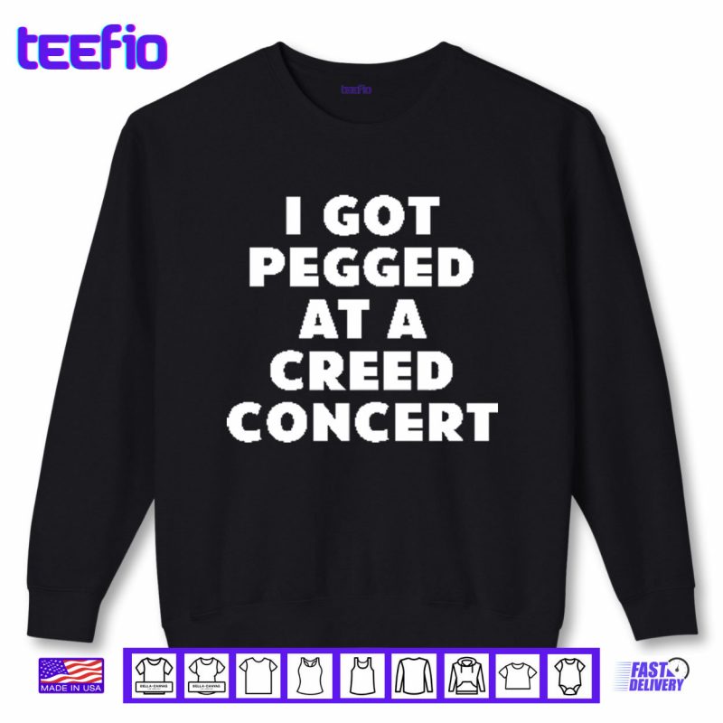 Sweatshirt I Got Pegged At A Creed Concert Shirt