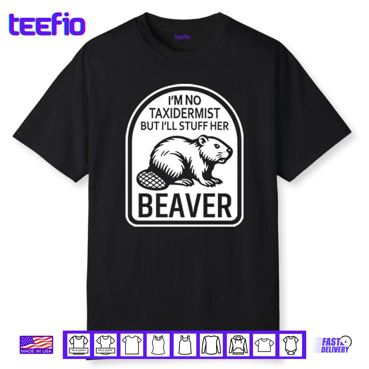 I’m No Taxidermist But I’ll Stuff Her Beaver Shirt