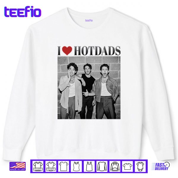 Sweatshirt Love Hot Dads Jonas Brothers Shirt
