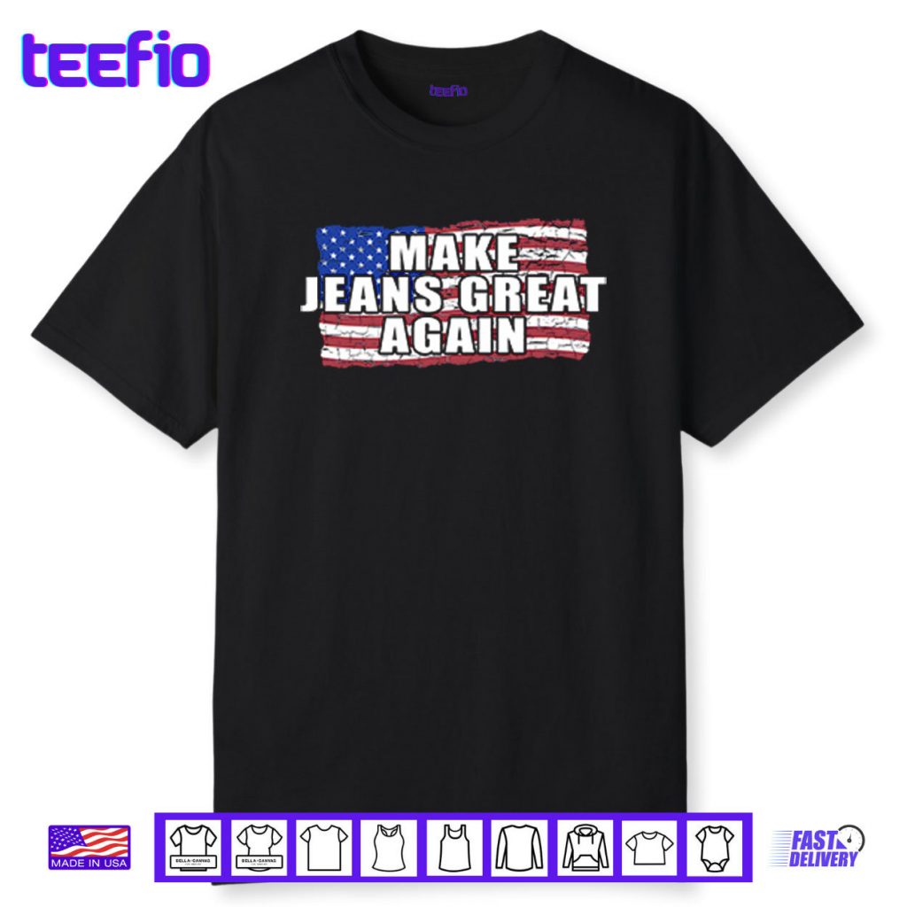 Make Jeans Great Again Shirt