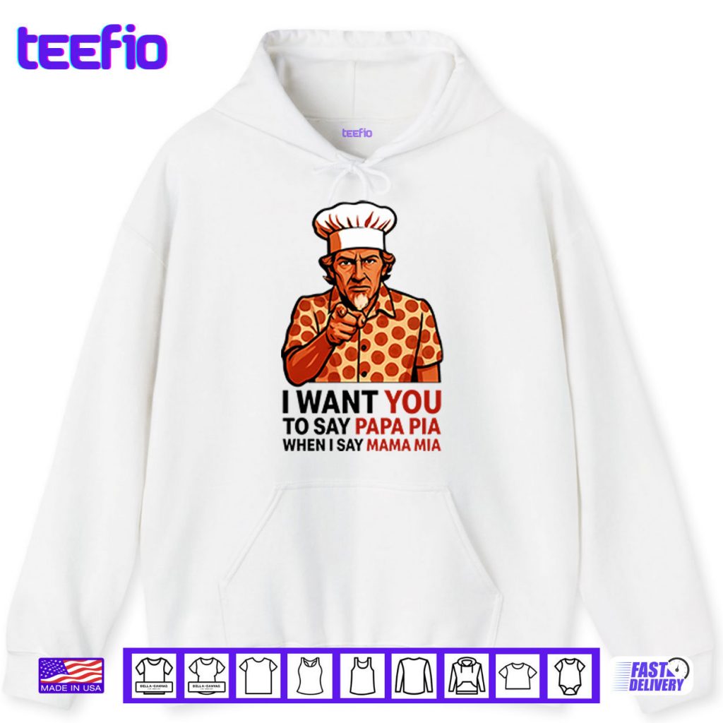 Tony Pepperoni I Want You To Say Papa Pia When I Say Mama Mia Shirt