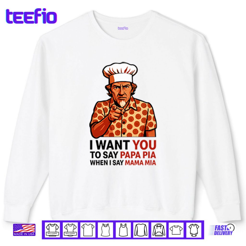 Tony Pepperoni I Want You To Say Papa Pia When I Say Mama Mia Shirt