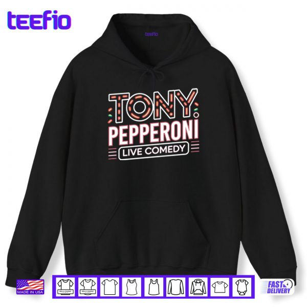 Hoodie Tony Pepperoni Live Comedy Shirt