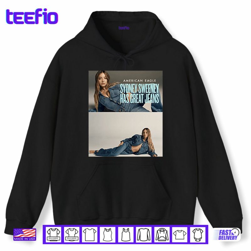 Hoodie American Eagle Sydney Sweeney Has Great Jeans Shirt