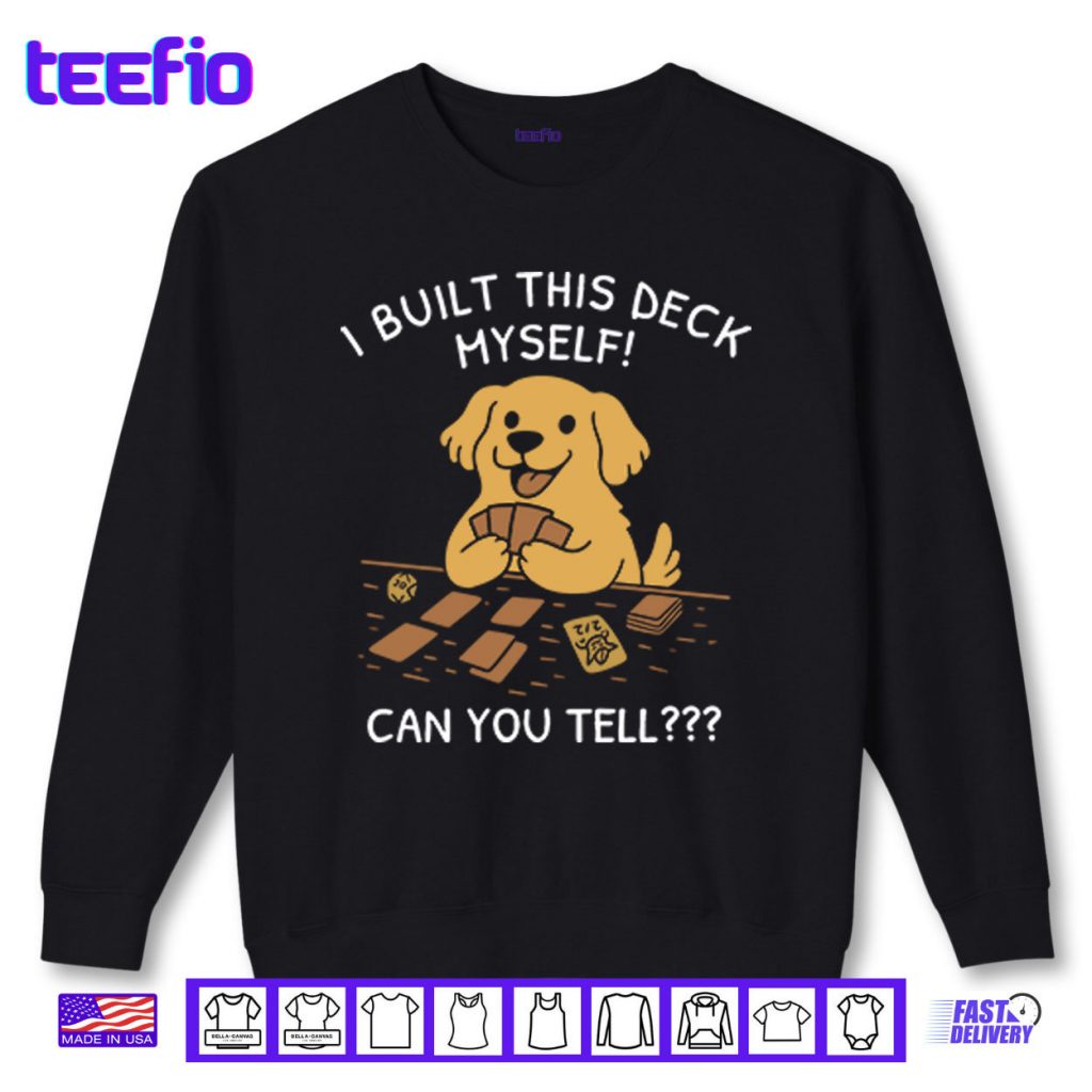 I Built This Deck Myself Can You Tell Shirt