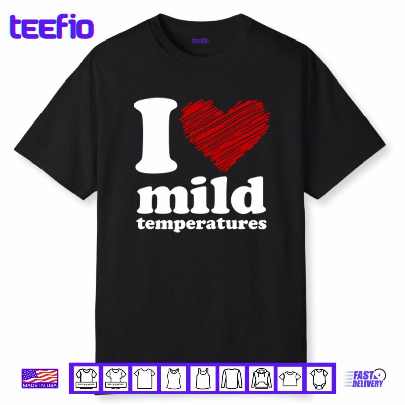 I Love Mild Temperatures Shirt