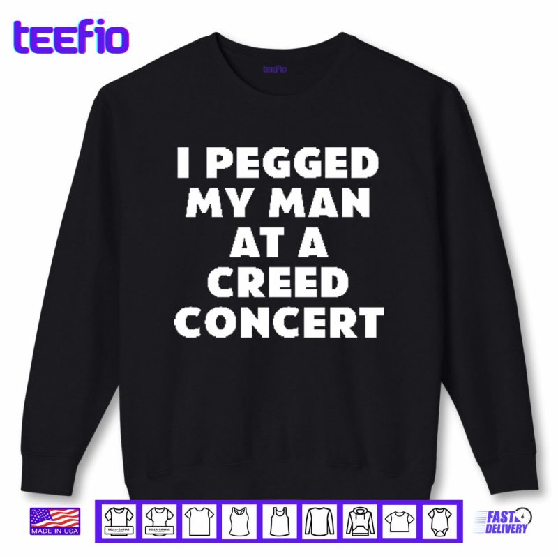 Sweatshirt I Pegged My Man At A Creed Concert Shirt