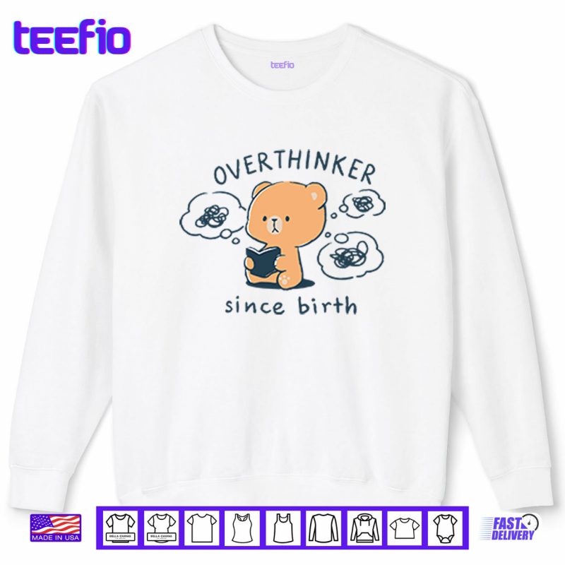 Sweatshirt Mocha Bear Overthinker Since Birth Shirt
