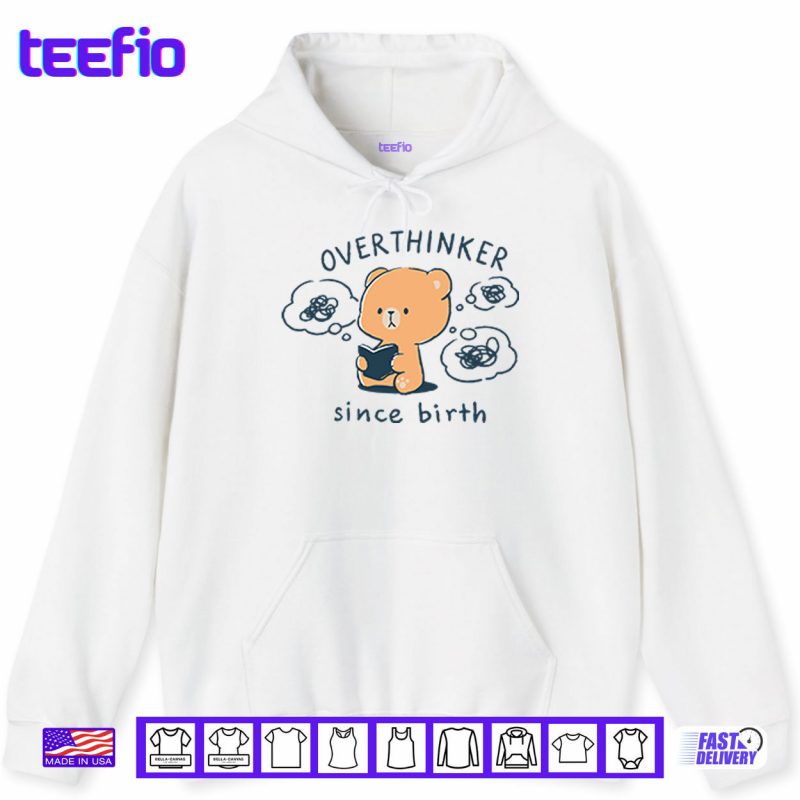 Hoodie Mocha Bear Overthinker Since Birth Shirt