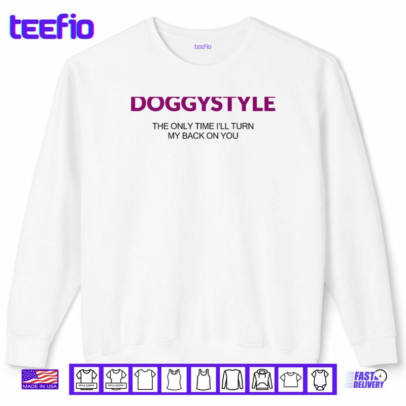 Sweatshirt Doggystyle The Only Time Ill Turn My Back On You Shirt