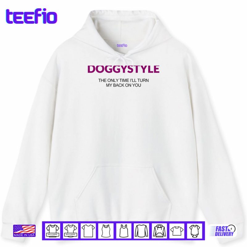 Hoodie Doggystyle The Only Time Ill Turn My Back On You Shirt