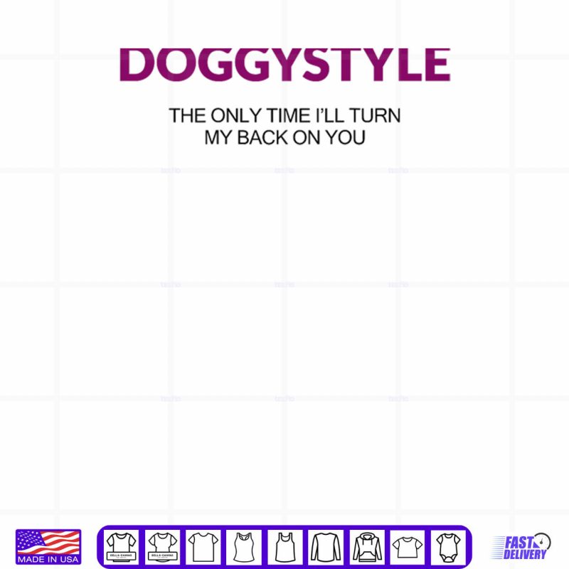 Design Doggystyle The Only Time Ill Turn My Back On You Shirt