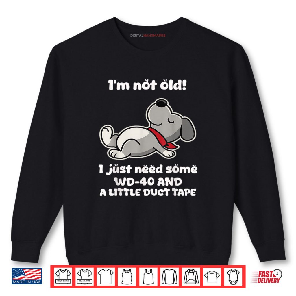 I’m Not Old I Just Need Some Wd 40 and A Little Duct Tape Shirt