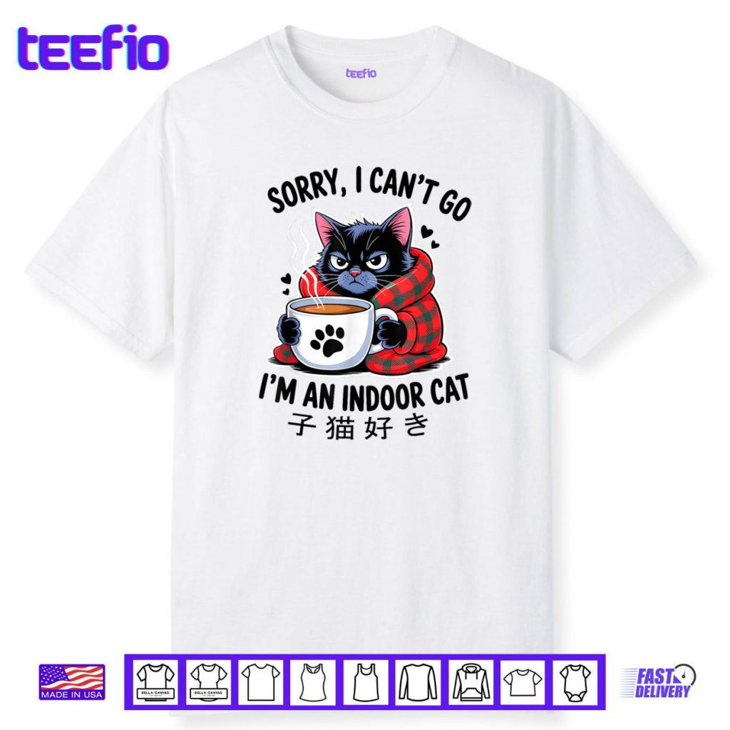 Sorry I Can’t Go I’m an Indoor Cat Funny Indoor Kitten Lover Shirt