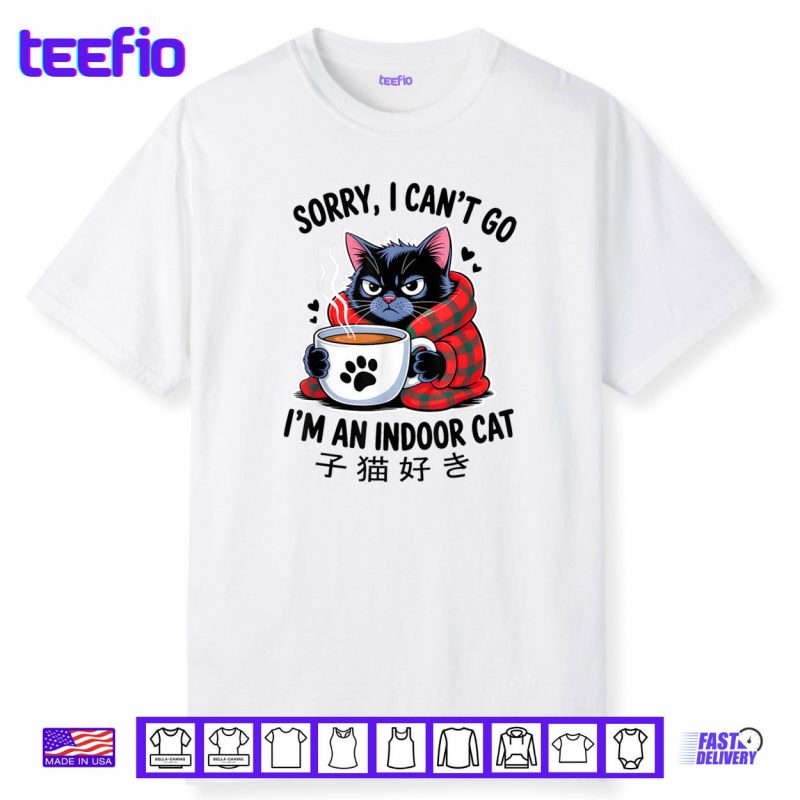 Sorry I Can’t Go I’m an Indoor Cat Funny Indoor Kitten Lover Shirt