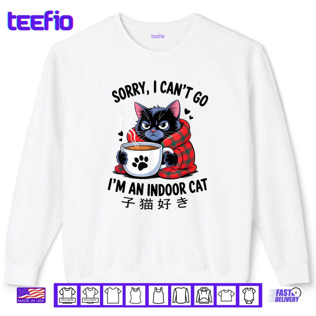 Sorry I Can’t Go I’m an Indoor Cat Funny Indoor Kitten Lover Shirt