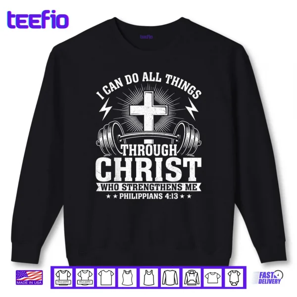 Sweatshirt I Can Do All Things Through Christ Philippians 4 13 Shirt