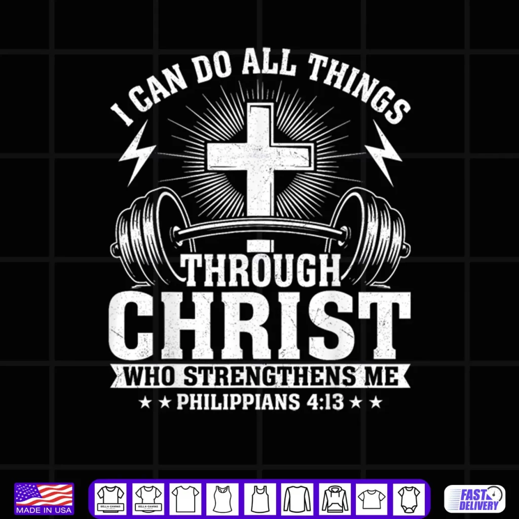 I Can Do All Things Through Christ Philippians 4 13 Shirt