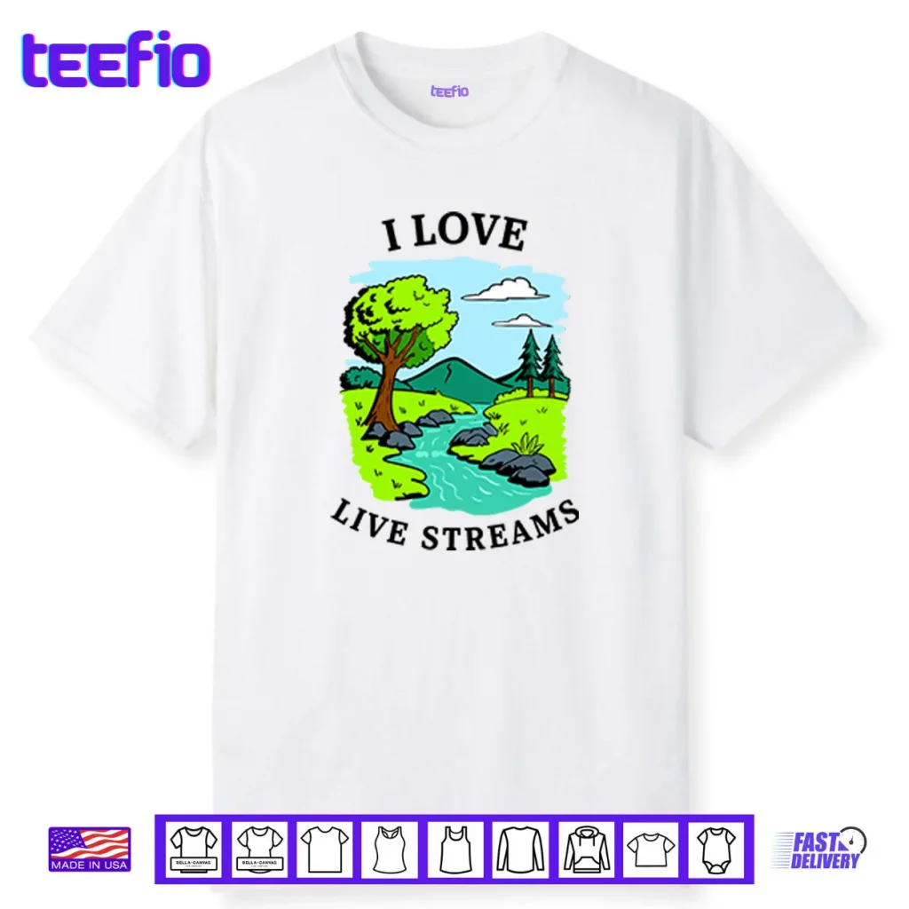 I Love Live Streams Shirt