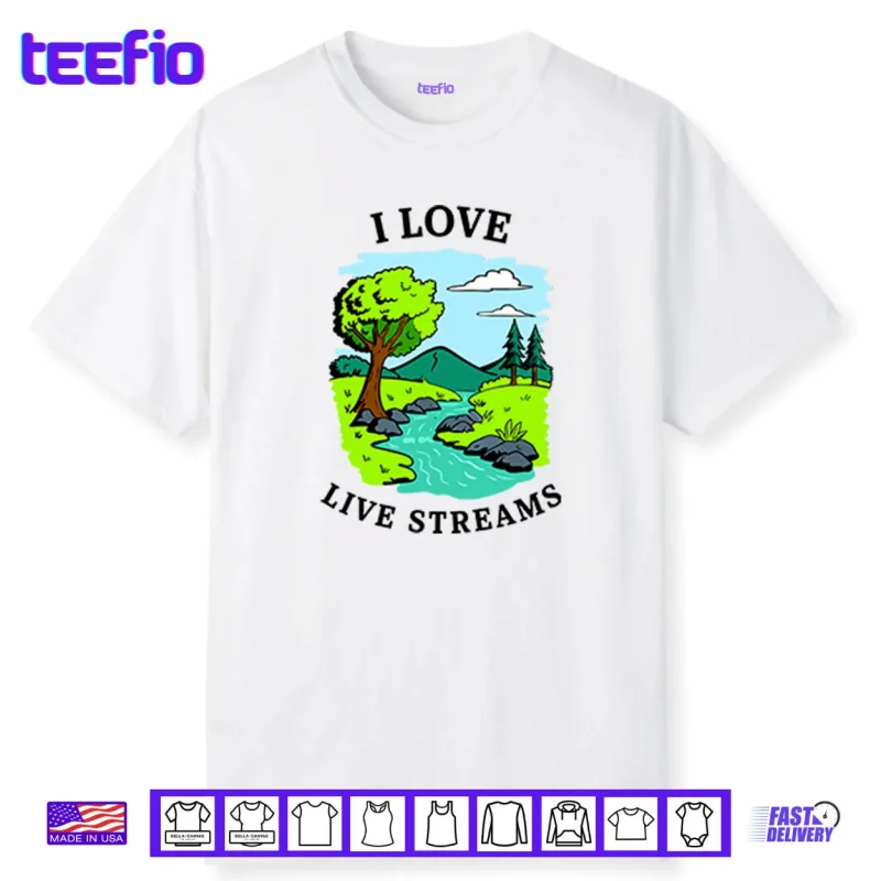 I Love Live Streams Shirt