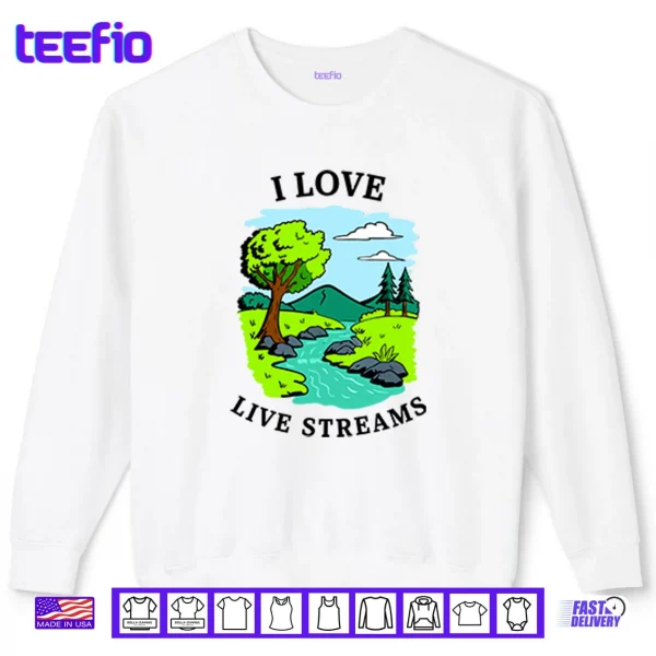 Sweatshirt I Love Live Streams Shirt