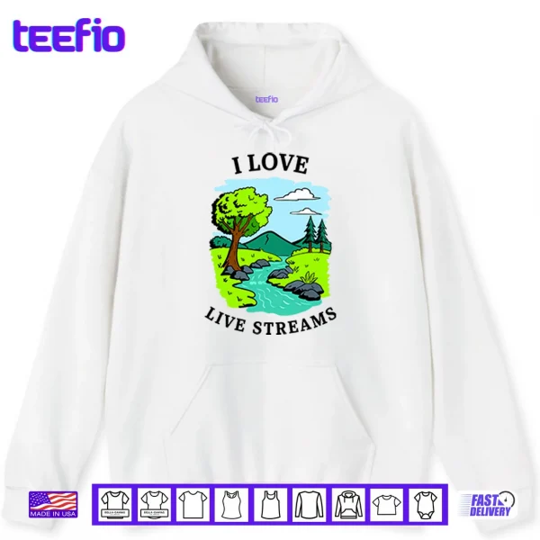 Hoodie I Love Live Streams Shirt