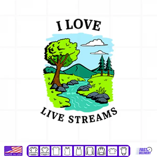 Design I Love Live Streams Shirt