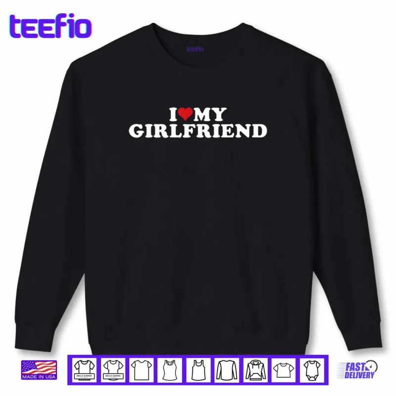 Sweatshirt I Love My Gorgeous Girlfriend I Heart My Gorgeous Gf Shirt