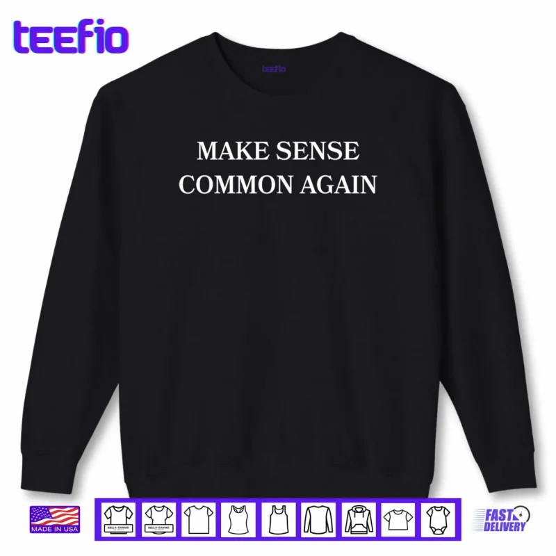 Sweatshirt Make Sense Common Again Shirt