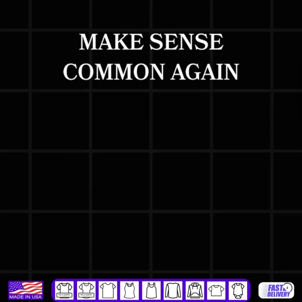 Design Make Sense Common Again Shirt