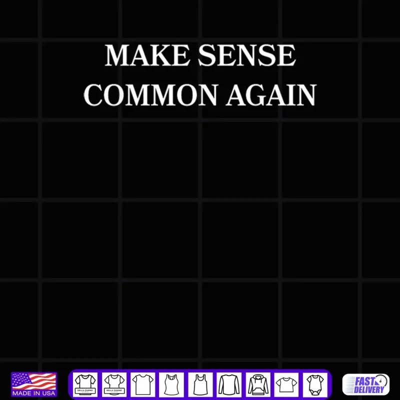 Design Make Sense Common Again Shirt