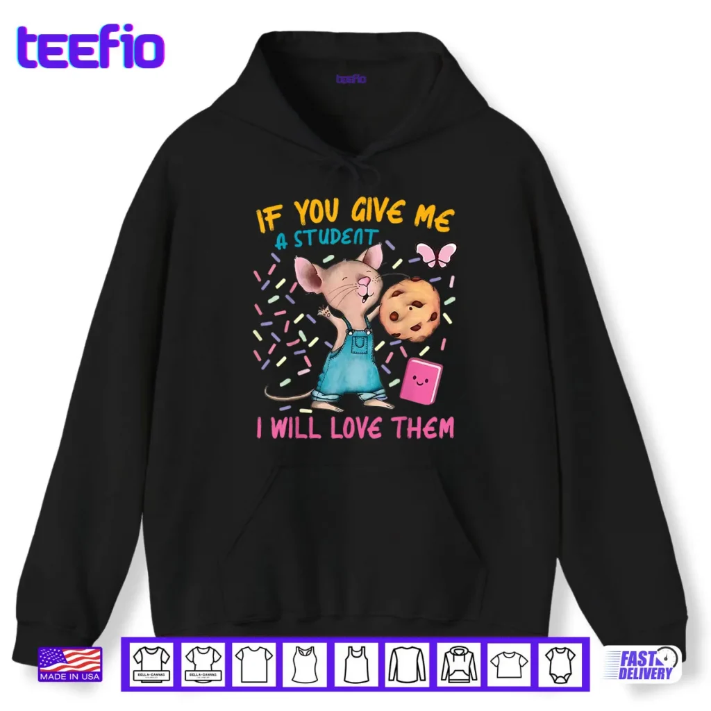 Mouse Teacher If You Give Me A Student I Will Love Them Shirt