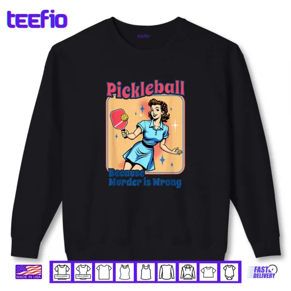 Sweatshirt Retro Pickleball Because Murder Is Wrong Shirt