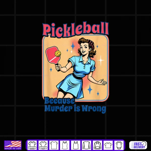 Design Retro Pickleball Because Murder Is Wrong Shirt