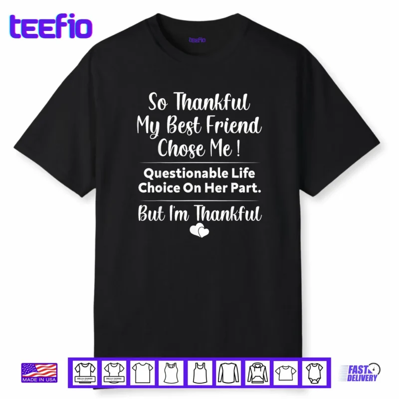 So Thankful My Best Friend Chose me Questionable Life Choice Shirt