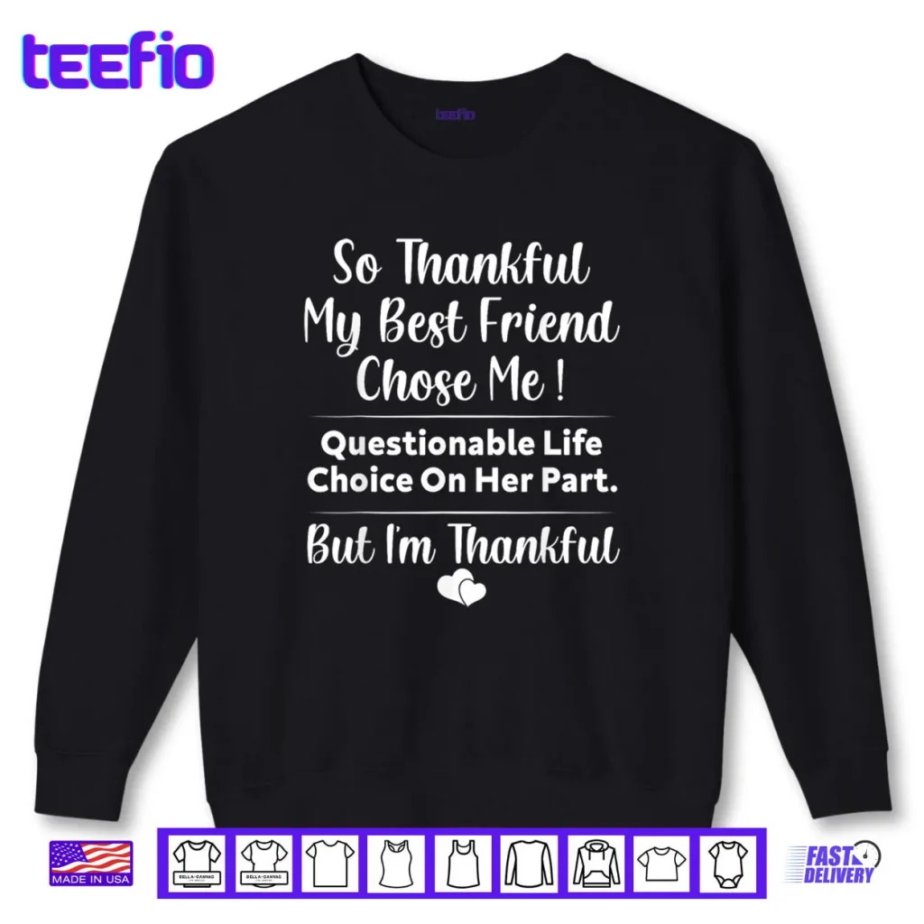 So Thankful My Best Friend Chose me Questionable Life Choice Shirt