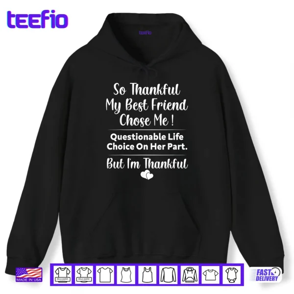 Hoodie So Thankful My Best Friend Chose me Questionable Life Choice Shirt
