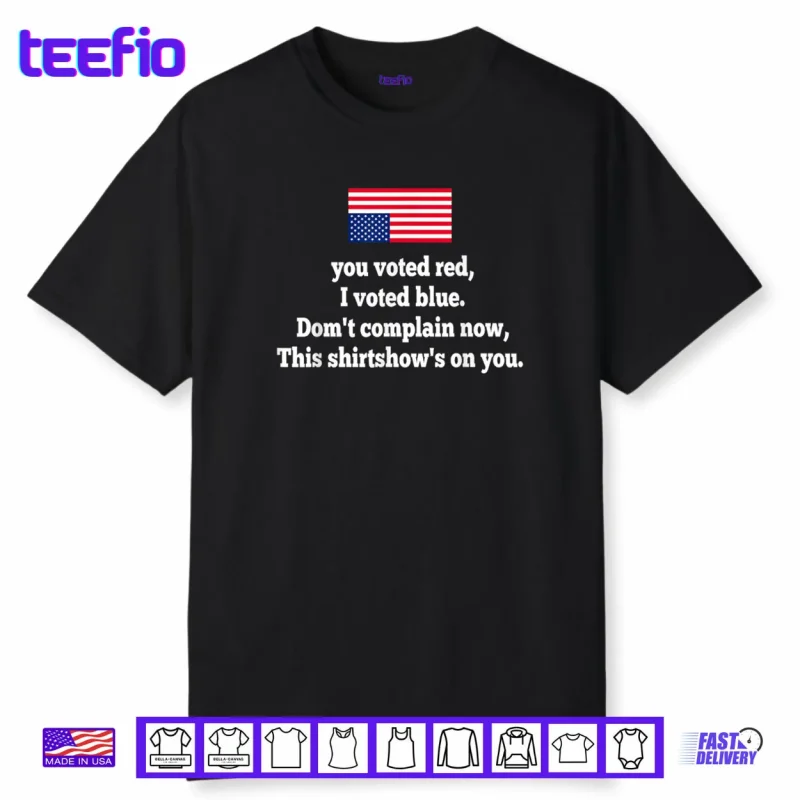 You Voted Red I Voted Blue Don’t Complain Now This Shirt