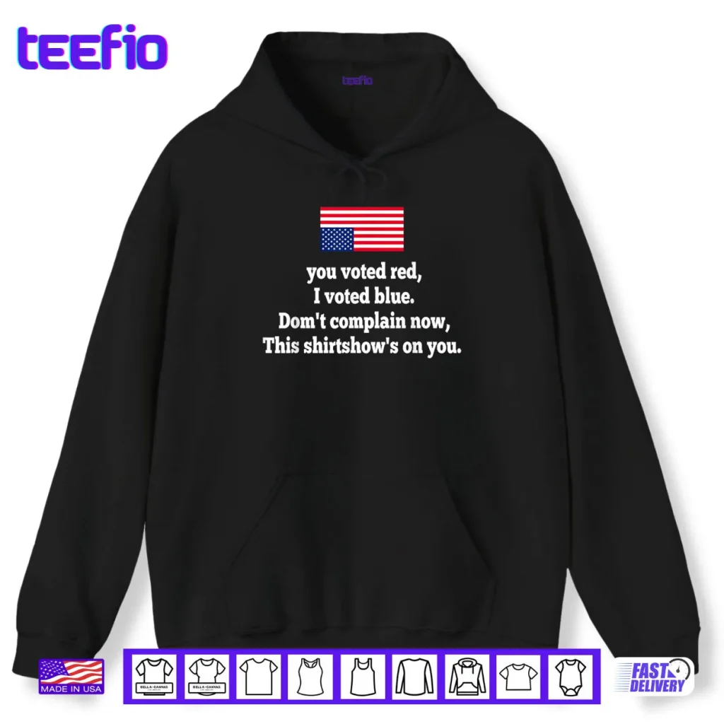 You Voted Red I Voted Blue Don’t Complain Now This Shirt