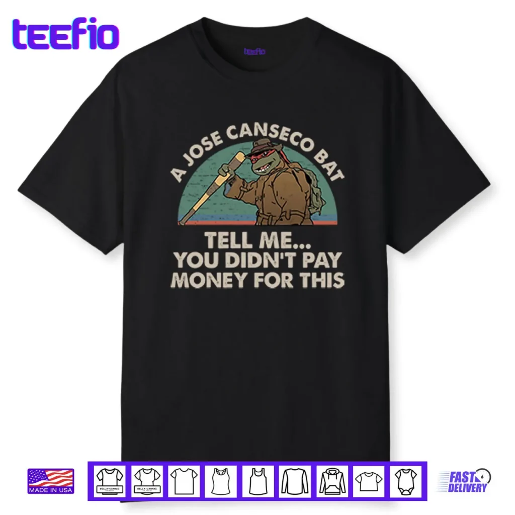 A Jose Canseco Bat Tell Me You Didn’t Pay Money For This Shirt